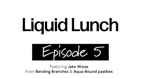 Liquid Lunch Episode 5 - Interview with Jake Wisse from Bending Branches & Aqua-Bound Paddles